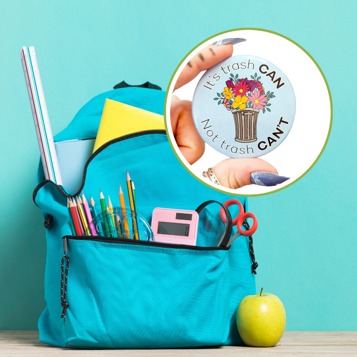 A turquoise blue backpack filled with school supplies, with a circular inset showing a closeup of the "It's trash CAN Not trash CAN'T" pin being held by a hand.